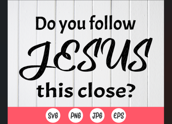 Do You Follow Jesus This Close Svg