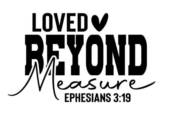 Loved Beyond Measure SVG